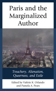 Title: Paris and the Marginalized Author: Treachery, Alienation, Queerness, and Exile, Author: Valérie K. Orlando University of Maryland