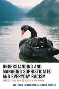 Title: Understanding and Managing Sophisticated and Everyday Racism: Implications for Education and Work, Author: Victoria Showunmi