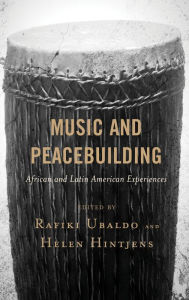 Title: Music and Peacebuilding: African and Latin American Experiences, Author: Rafiki Ubaldo