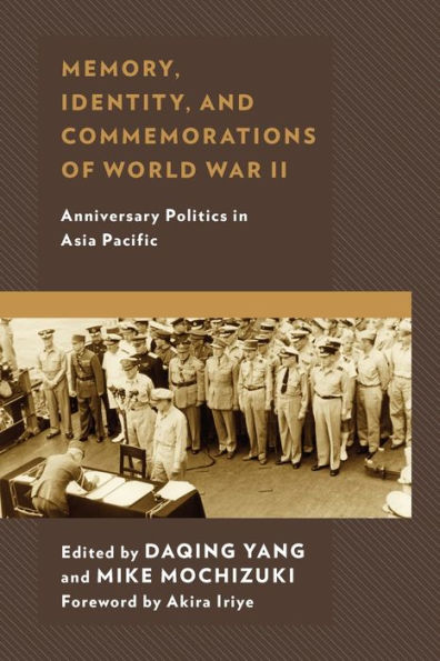 Memory, Identity, and Commemorations of World War II: Anniversary Politics Asia Pacific