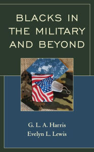 Title: Blacks in the Military and Beyond, Author: G.L.A. Harris