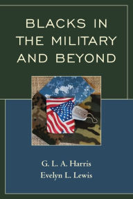 Title: Blacks in the Military and Beyond, Author: G.L.A. Harris
