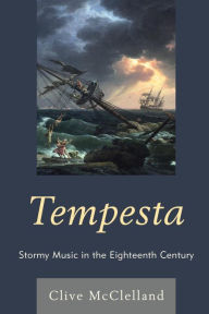 Title: Tempesta: Stormy Music in the Eighteenth Century, Author: Clive McClelland