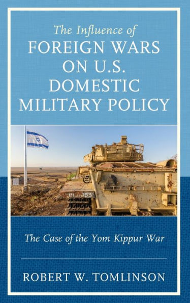 The Influence of Foreign Wars on U.S. Domestic Military Policy: The Case of the Yom Kippur War