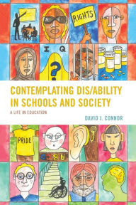 Title: Contemplating Dis/Ability in Schools and Society: A Life in Education, Author: David J. Connor City University of New York (CUNY)