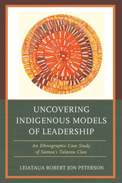 Uncovering Indigenous Models of Leadership: An Ethnographic Case Study Samoa's Talavou Clan