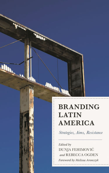 Branding Latin America: Strategies, Aims, Resistance