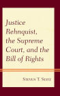 Justice Rehnquist, the Supreme Court, and the Bill of Rights