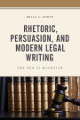 Rhetoric, Persuasion, and Modern Legal Writing: The Pen Is Mightier