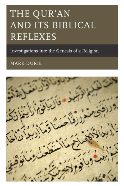 The Qur'an and Its Biblical Reflexes: Investigations into the Genesis of a Religion