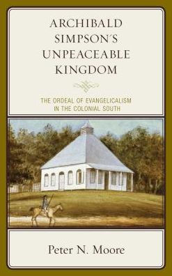 Archibald Simpson's Unpeaceable Kingdom: the Ordeal of Evangelicalism Colonial South