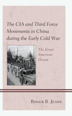 The CIA and Third Force Movements China during Early Cold War: Great American Dream