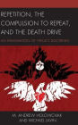Repetition, the Compulsion to Repeat, and the Death Drive: An Examination of Freud's Doctrines