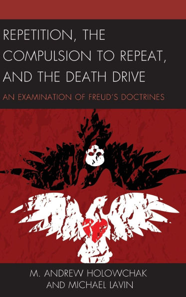 Repetition, the Compulsion to Repeat, and the Death Drive: An Examination of Freud's Doctrines