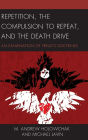 Repetition, the Compulsion to Repeat, and the Death Drive: An Examination of Freud's Doctrines