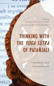 Title: Thinking with the Yoga Sutra of Patañjali: Translation and Interpretation, Author: Christopher Key Chapple