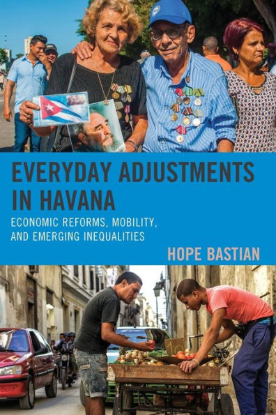 Everyday Adjustments Havana: Economic Reforms, Mobility, and Emerging Inequalities