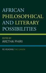 Title: African Philosophical and Literary Possibilities: Re-reading the Canon, Author: Aretha Phiri
