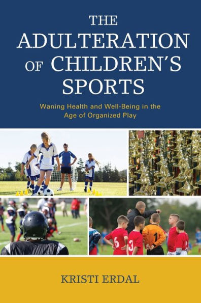 the Adulteration of Children's Sports: Waning Health and Well-Being Age Organized Play