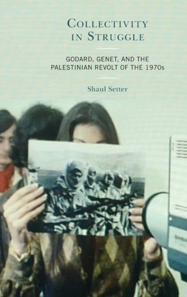 Collectivity Struggle: Godard, Genet, and the Palestinian Revolt of 1970s