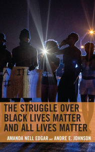 Title: The Struggle over Black Lives Matter and All Lives Matter, Author: Amanda Nell Edgar