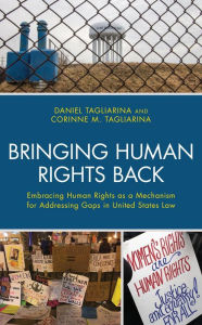 Title: Bringing Human Rights Back: Embracing Human Rights as a Mechanism for Addressing Gaps in United States Law, Author: Corinne Tagliarina