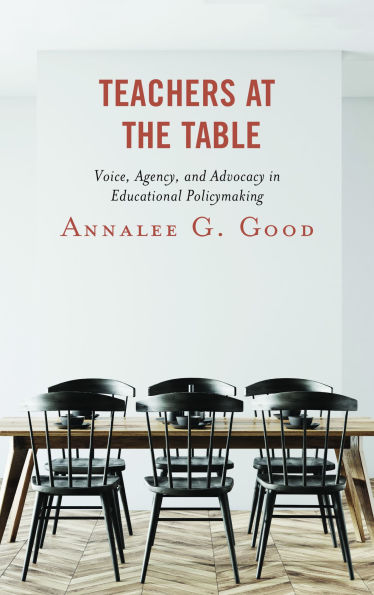 Teachers at the Table: Voice, Agency, and Advocacy Educational Policymaking