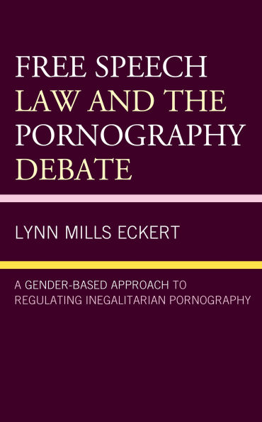 Free Speech Law and the Pornography Debate: A Gender-Based Approach to Regulating Inegalitarian