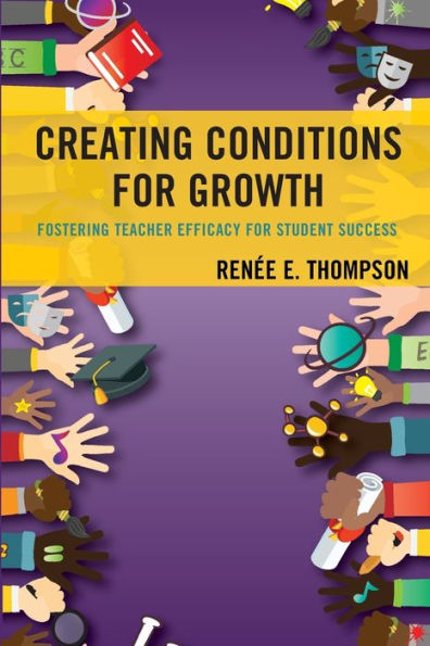 Creating Conditions for Growth: Fostering Teacher Efficacy Student Success