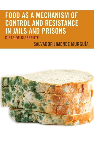 Food as a Mechanism of Control and Resistance Jails Prisons: Diets Disrepute