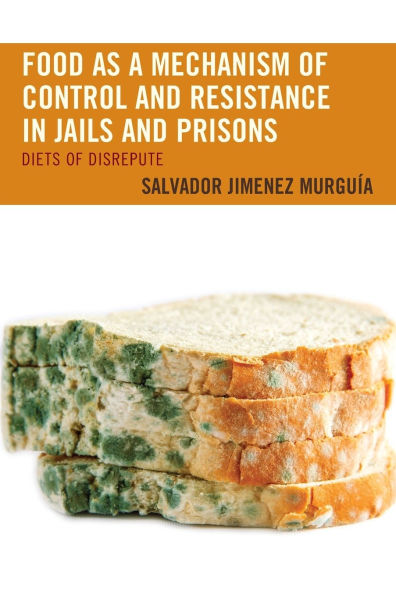 Food as a Mechanism of Control and Resistance in Jails and Prisons: Diets of Disrepute