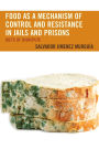 Food as a Mechanism of Control and Resistance in Jails and Prisons: Diets of Disrepute