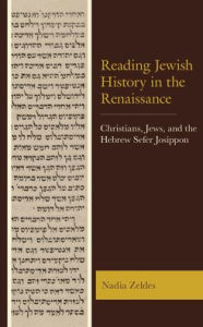 Title: Reading Jewish History in the Renaissance: Christians, Jews, and the Hebrew Sefer Josippon, Author: Nadia Zeldes