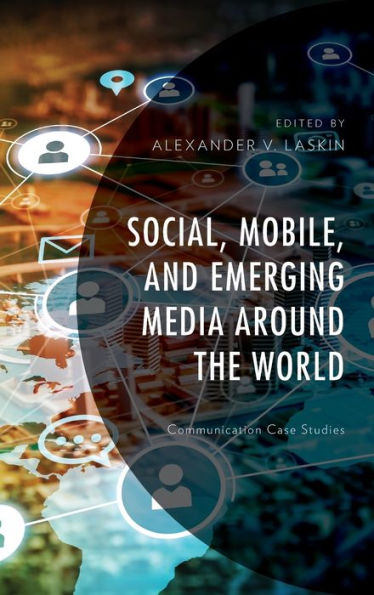 Social, Mobile, and Emerging Media around the World: Communication Case Studies