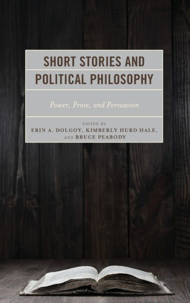 Short Stories and Political Philosophy: Power, Prose, Persuasion