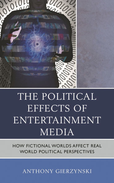 The Political Effects of Entertainment Media: How Fictional Worlds Affect Real World Perspectives