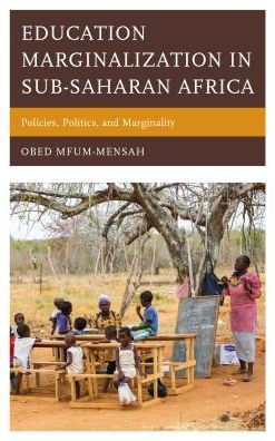 Education Marginalization Sub-Saharan Africa: Policies, Politics, and Marginality