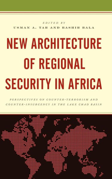 New Architecture of Regional Security Africa: Perspectives on Counter-Terrorism and Counter-Insurgency the Lake Chad Basin
