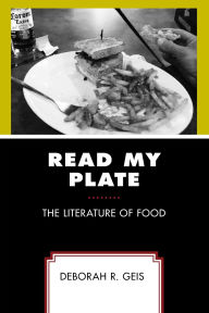 Title: Read My Plate: The Literature of Food, Author: Deborah R. Geis