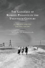 The Language of Russian Peasants in the Twentieth Century: A Linguistic Analysis and Oral History