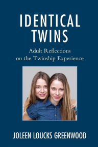 Title: Identical Twins: Adult Reflections on the Twinship Experience, Author: Joleen Loucks Greenwood