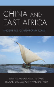 Title: China and East Africa: Ancient Ties, Contemporary Flows, Author: Louis De Weyer