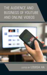 Title: The Audience and Business of YouTube and Online Videos, Author: Louisa Ha Editor-in-Chief