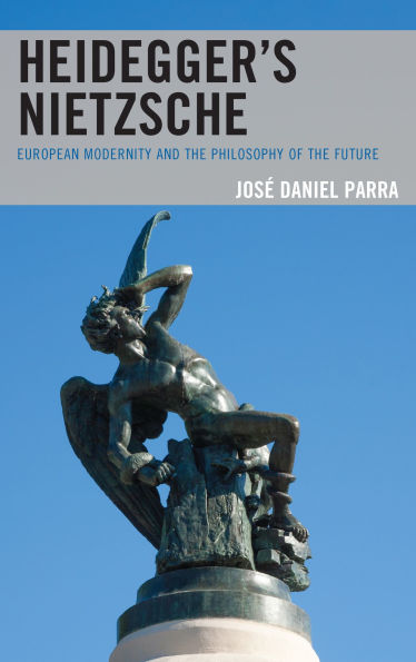 Heidegger's Nietzsche: European Modernity and the Philosophy of Future