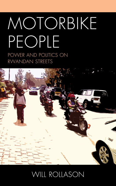 Motorbike People: Power and Politics on Rwandan Streets