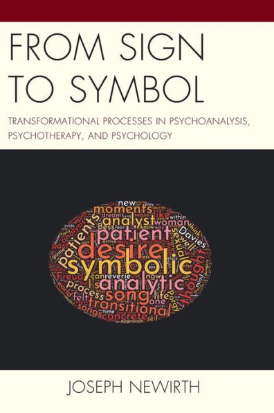 From Sign to Symbol: Transformational Processes Psychoanalysis, Psychotherapy, and Psychology