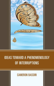 Title: Ideas toward a Phenomenology of Interruptions, Author: Cameron Bassiri