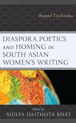 Diaspora Poetics and Homing South Asian Women's Writing: Beyond Trishanku