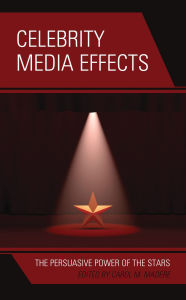 Title: Celebrity Media Effects: The Persuasive Power of the Stars, Author: Carol M. Madere