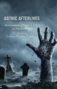 Title: Gothic Afterlives: Reincarnations of Horror in Film and Popular Media, Author: Lorna Piatti-Farnell